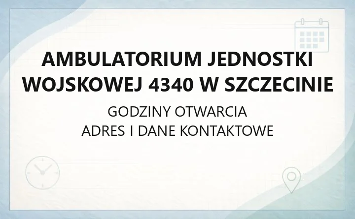 Ambulatorium Jednostki Wojskowej 4340 w Szczecinie - kontakt, rejestracja, oddziały