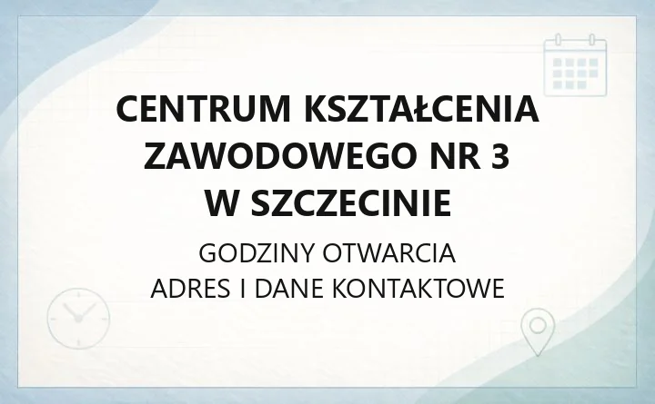 Centrum Kształcenia Zawodowego nr 3 w Szczecinie - kontakt, kierunki, godziny