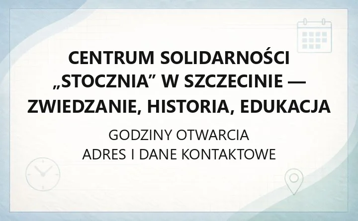 Centrum Solidarności „Stocznia” w Szczecinie - zwiedzanie, historia, edukacja