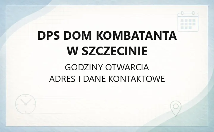 DPS Dom Kombatanta w Szczecinie - kontakt, usługi, godziny i zasady przyjęcia