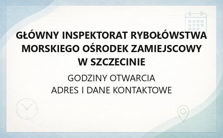 Główny Inspektorat Rybołówstwa Morskiego Ośrodek Zamiejscowy w Szczecinie - kontakt i sprawy