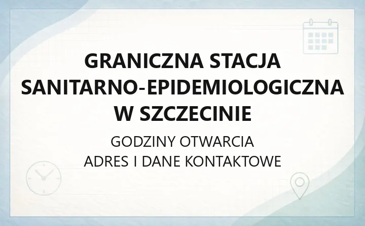 Graniczna Stacja Sanitarno-Epidemiologiczna w Szczecinie - kontakt, godziny, szczepienia podróżne