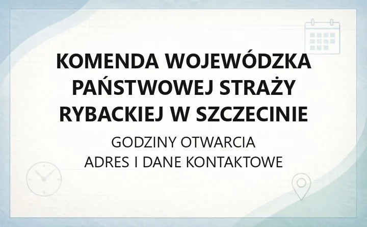 Komenda Wojewódzka Państwowej Straży Rybackiej w Szczecinie - kontakt, godziny, posterunki