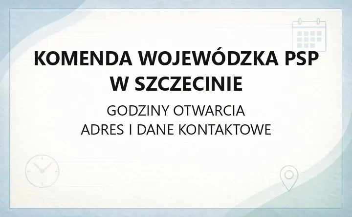 Komenda Wojewódzka PSP w Szczecinie - kontakt, godziny, skargi i wnioski