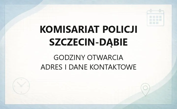 Komisariat Policji Szczecin-Dąbie - kontakt, dzielnicowi, godziny przyjęć