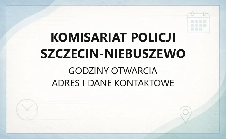 Komisariat Policji Szczecin-Niebuszewo - kontakt i godziny