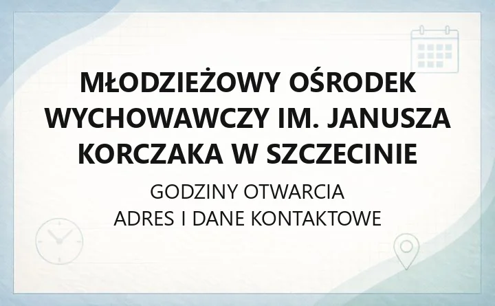 Młodzieżowy Ośrodek Wychowawczy im. Janusza Korczaka w Szczecinie - kontakt, zasady pobytu, grupy wychowawcze