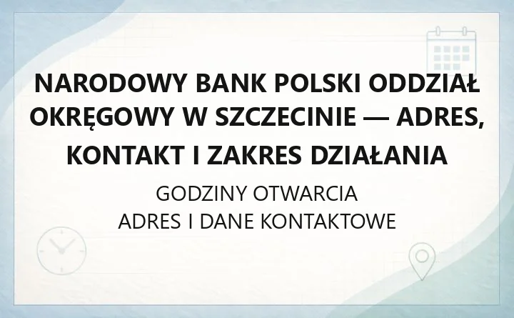 Narodowy Bank Polski Oddział Okręgowy w Szczecinie - adres, kontakt i zakres działania