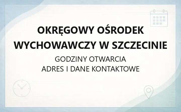 Okręgowy Ośrodek Wychowawczy w Szczecinie - kontakt, godziny, dostępność