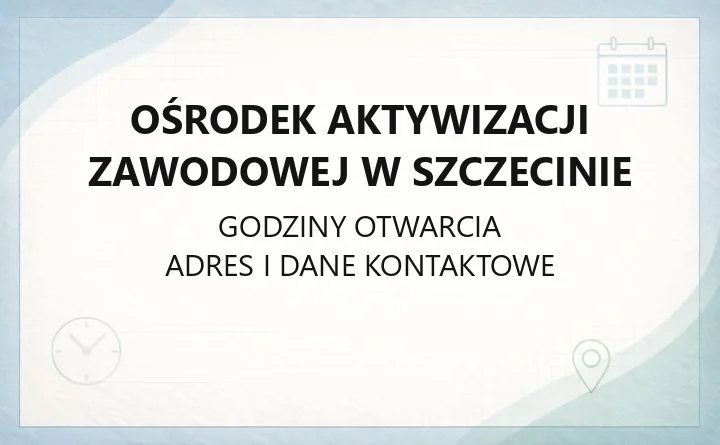 Ośrodek Aktywizacji Zawodowej w Szczecinie - kontakt, adresy i dojazd