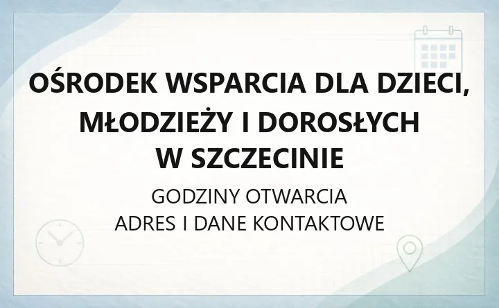 Ośrodek Wsparcia dla Dzieci, Młodzieży i Dorosłych w Szczecinie - kontakt, oferta i dojazd