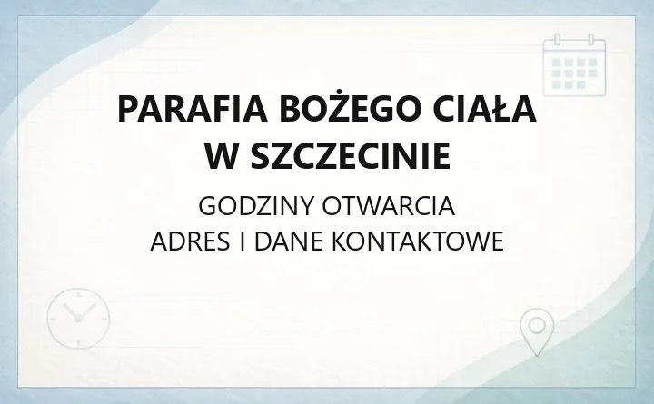 Parafia Bożego Ciała w Szczecinie - kontakt i informacje praktyczne