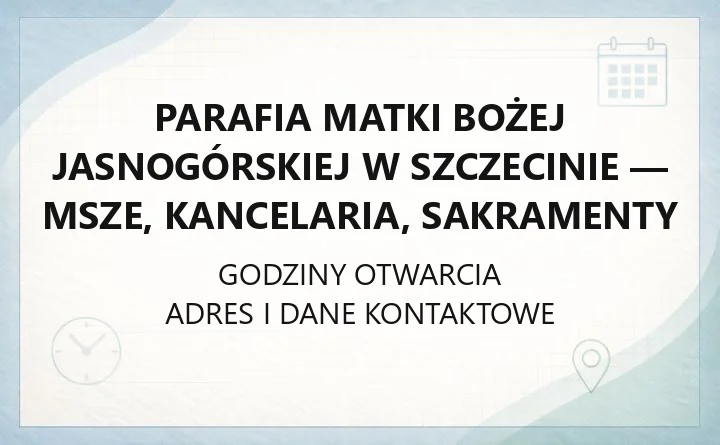 Parafia Matki Bożej Jasnogórskiej w Szczecinie - msze, kancelaria, sakramenty