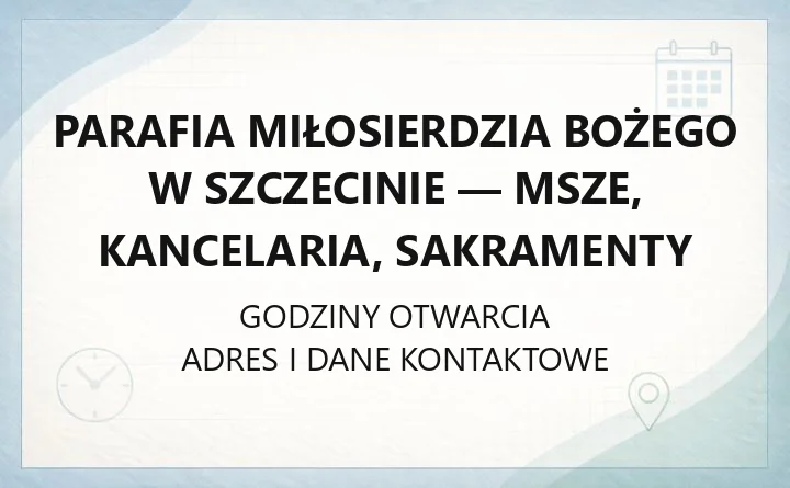 Parafia Miłosierdzia Bożego w Szczecinie - msze, kancelaria, sakramenty