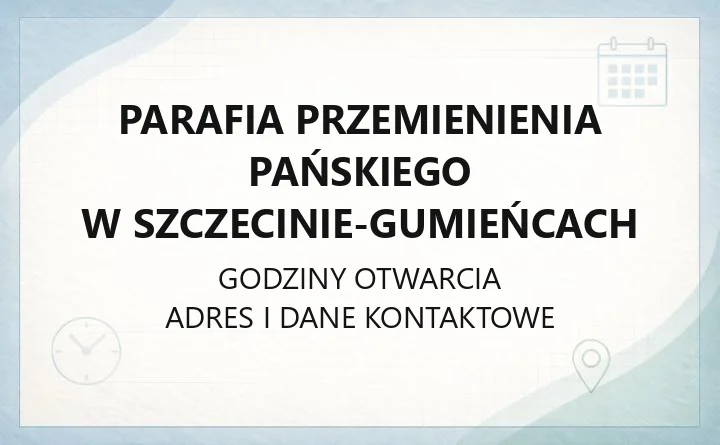 Parafia Przemienienia Pańskiego w Szczecinie-Gumieńcach - kontakt i informacje praktyczne