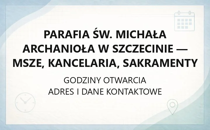 Parafia św. Michała Archanioła w Szczecinie - msze, kancelaria, sakramenty