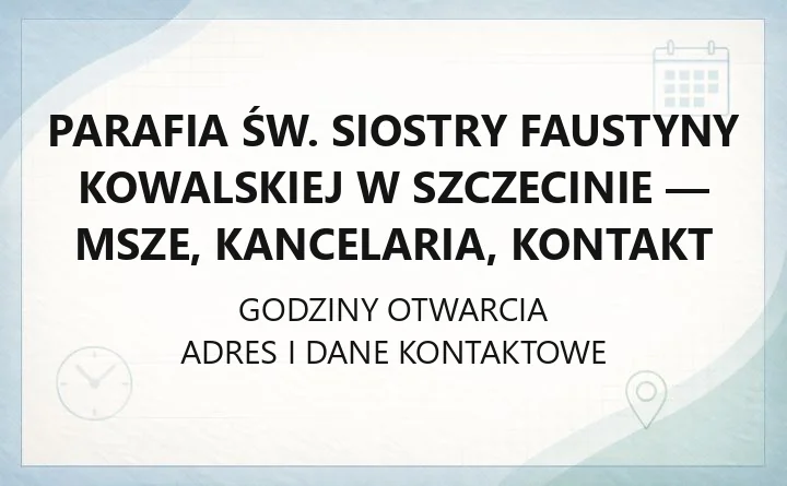 Parafia św. Siostry Faustyny Kowalskiej w Szczecinie - msze, kancelaria, kontakt