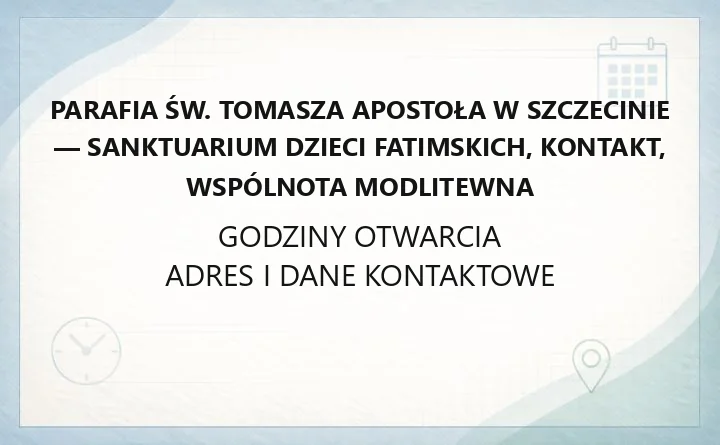 Parafia św. Tomasza Apostoła w Szczecinie - Sanktuarium Dzieci Fatimskich, kontakt, wspólnota modlitewna