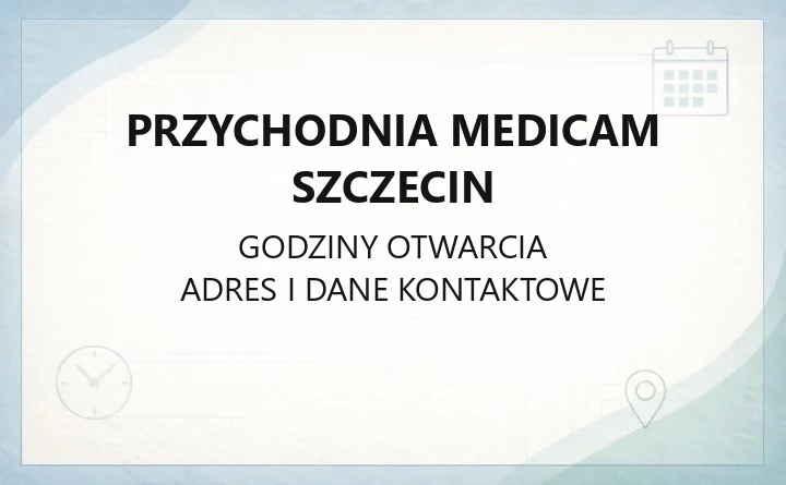 Przychodnia Medicam Szczecin - kontakt, specjalizacje, rejestracja
