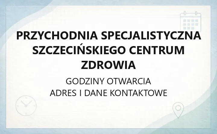 Przychodnia Specjalistyczna Szczecińskiego Centrum Zdrowia - kontakt, poradnie i badania