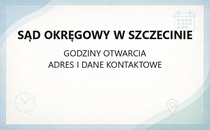Sąd Okręgowy w Szczecinie - kontakt i wydziały