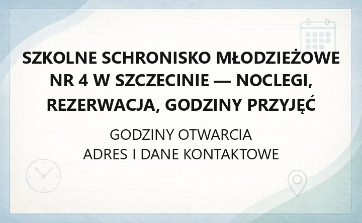 Szkolne Schronisko Młodzieżowe nr 4 w Szczecinie - noclegi, rezerwacja, godziny przyjęć