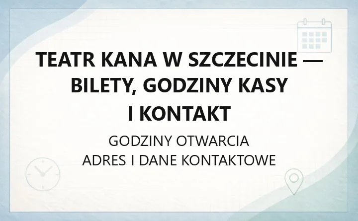 Teatr Kana w Szczecinie - bilety, godziny kasy i kontakt