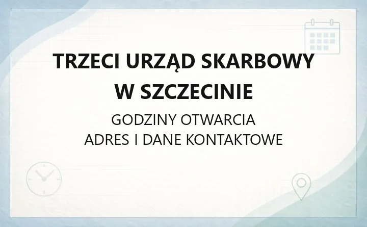 Trzeci Urząd Skarbowy w Szczecinie - kontakt, godziny, wizyty i e-usługi