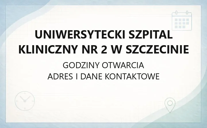 Uniwersytecki Szpital Kliniczny nr 2 w Szczecinie - kontakt, dojazd, oddziały