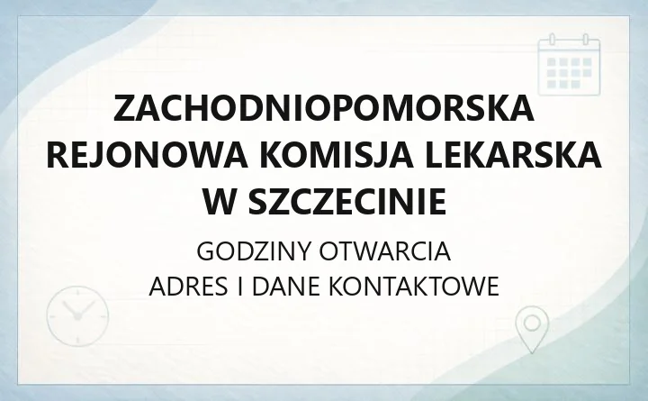 Zachodniopomorska Rejonowa Komisja Lekarska w Szczecinie - kontakt, adres, godziny