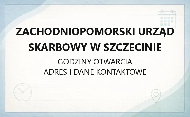 Zachodniopomorski Urząd Skarbowy w Szczecinie - kontakt, godziny, e-US, właściwość terytorialna