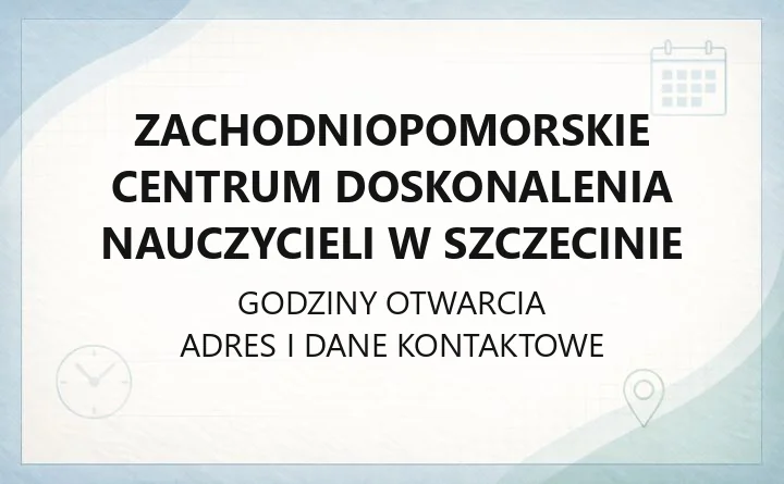 Zachodniopomorskie Centrum Doskonalenia Nauczycieli w Szczecinie - kontakt, godziny, oferta szkoleń