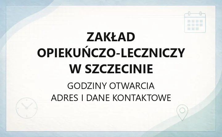 Zakład Opiekuńczo-Leczniczy w Szczecinie - kontakt, przyjęcie, dokumenty