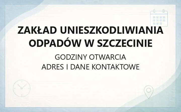 Zakład Unieszkodliwiania Odpadów w Szczecinie - kontakt, dostępność, aktualny status