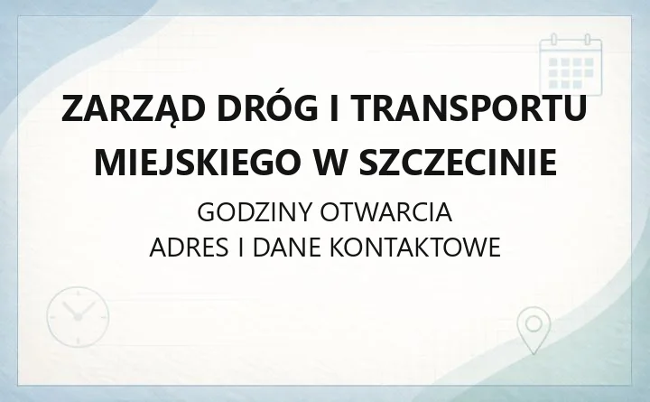 Zarząd Dróg i Transportu Miejskiego w Szczecinie - kontakt, godziny, zgłaszanie awarii