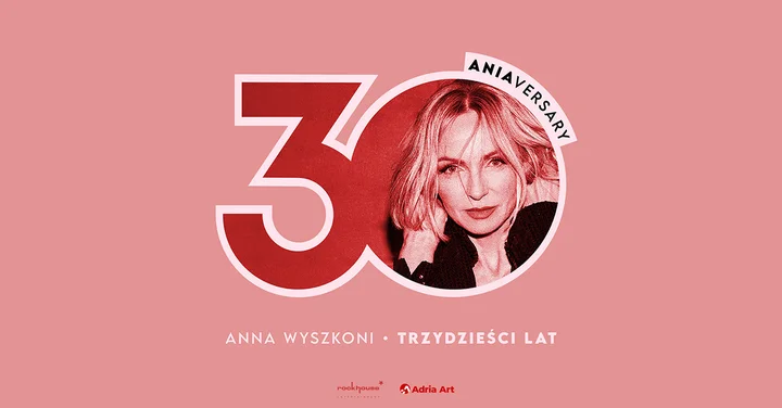 Grafika promocyjna wydarzenia Anna Wyszkoni – Trzydzieści lat (30 ANIAversary) w Szczecinie