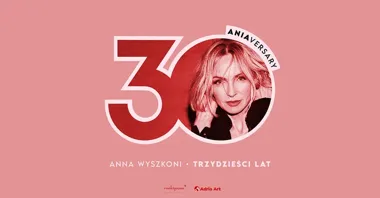 Grafika promocyjna wydarzenia Anna Wyszkoni – Trzydzieści lat (30 ANIAversary) w Szczecinie